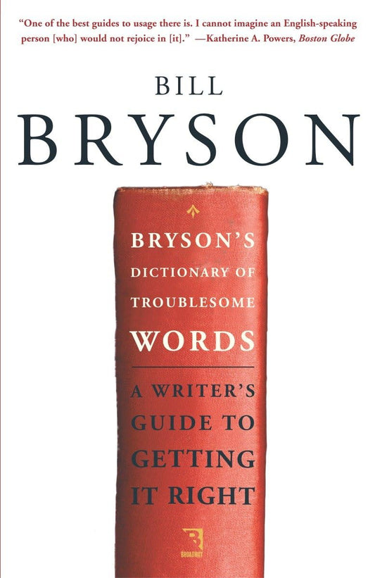 Brysons Dictionary of Troublesome Words: A Writers Guide to Getting It Right [Paperback] Bryson, Bill