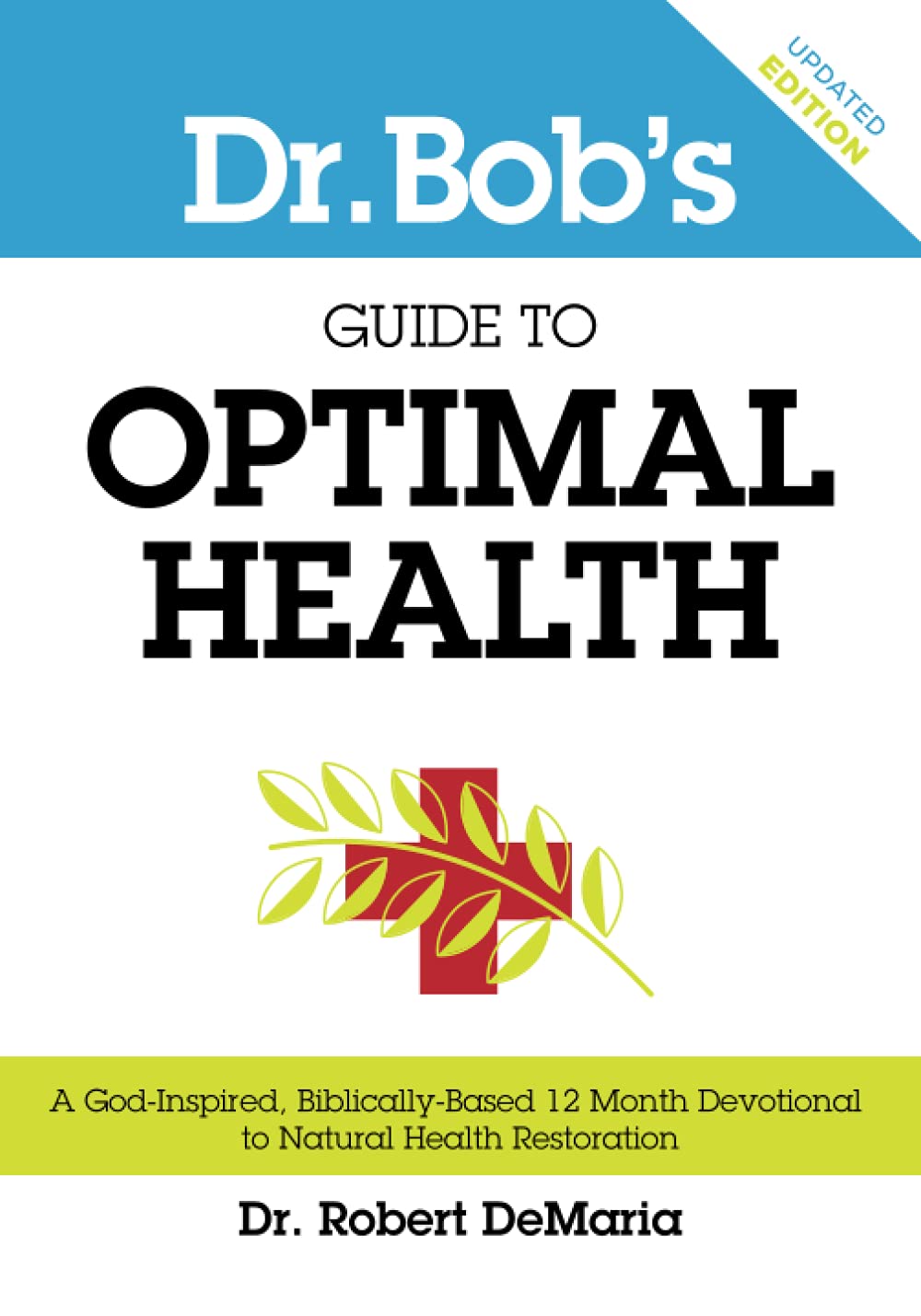Dr. Bob's Guide to Optimal Health: A God-Inspired, Biblically-Based 12 Month Devotional to Natural Health Restoration