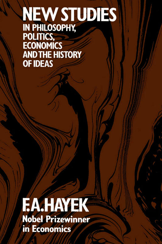 New Studies in Philosophy, Politics, Economics and the History of Ideas Hayek, Friedrich A Von