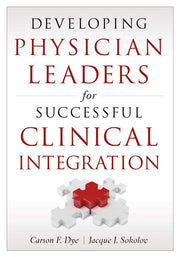 Developing Physician Leaders for Successful Clinical Integration (ACHE Management)