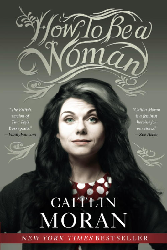 How to Be a Woman [Paperback] Moran, Caitlin