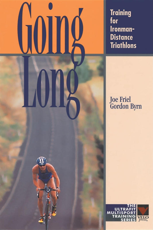 Going Long: Training for IronmanDistance Triathlons Ultrafit Multisport Training Series Friel, Joe and Byrn, Gordon