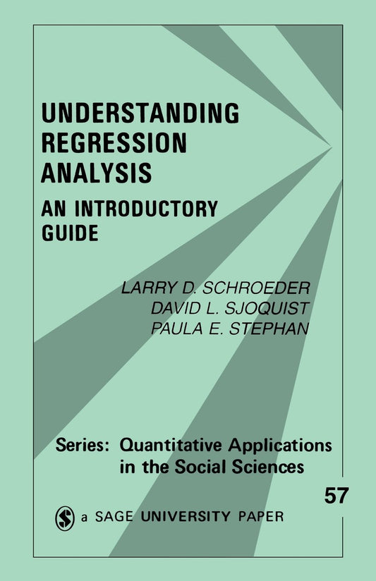 Understanding Regression Analysis: An Introductory Guide Quantitative Applications in the Social Sciences Larry D Schroeder; David L Sjoquist and Paula E Stephan