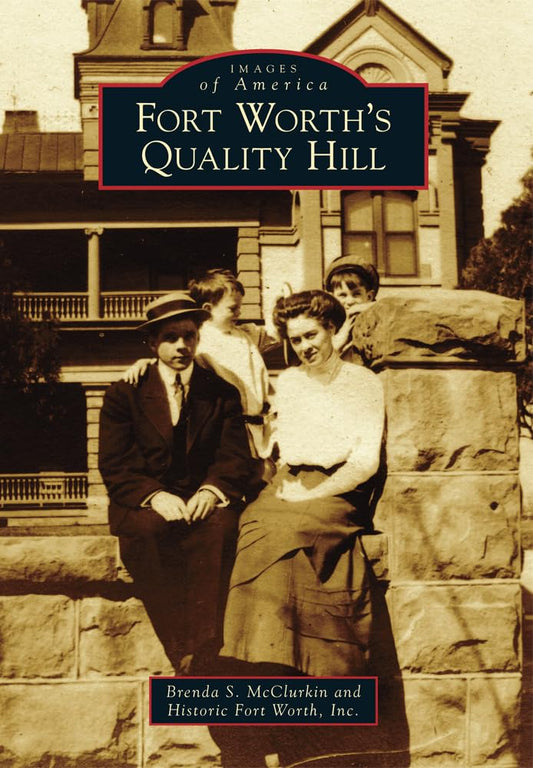 Fort Worths Quality Hill Images of America [Paperback] McClurkin, Brenda S and Historic Fort Worth, Inc