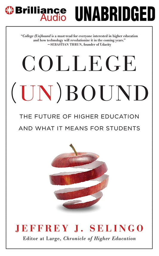 College Unbound: The Future of Higher Education and What It Means for Students [Paperback] Selingo, Jeffrey J