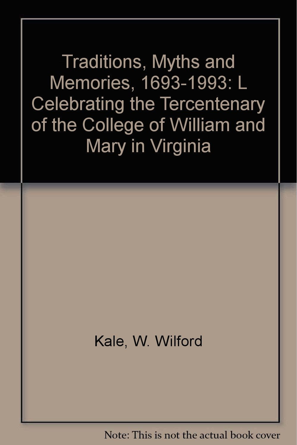 Traditions, Myths and Memories, 1693-1993: Celebrating the Tercentenary of The College of William and Mary in Virginia