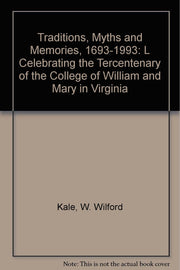 Traditions, Myths and Memories, 1693-1993: Celebrating the Tercentenary of The College of William and Mary in Virginia