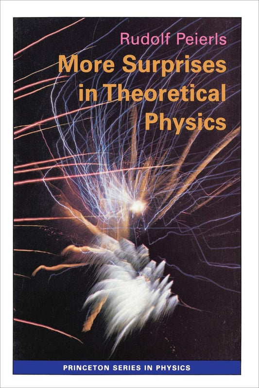 More Surprises in Theoretical Physics Princeton Series in Physics, 24 Peierls, Rudolf