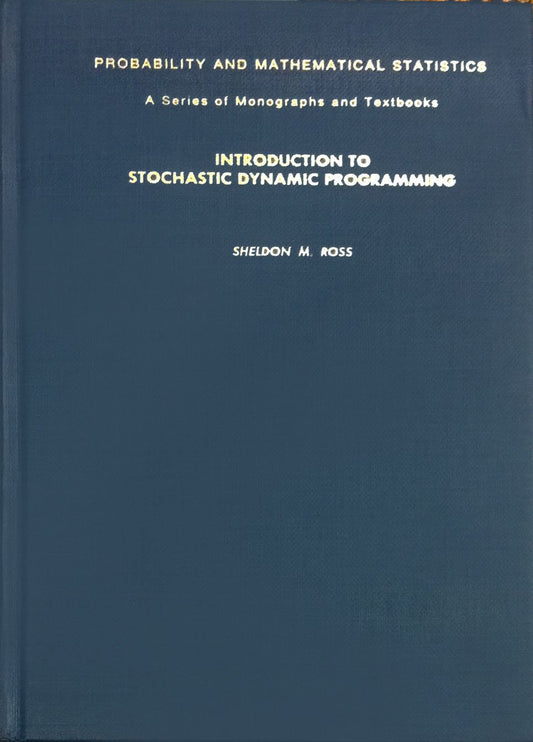 Introduction to Stochastic Dynamic Programming PROBABILITY AND MATHEMATICAL STATISTICS Ross, Sheldon