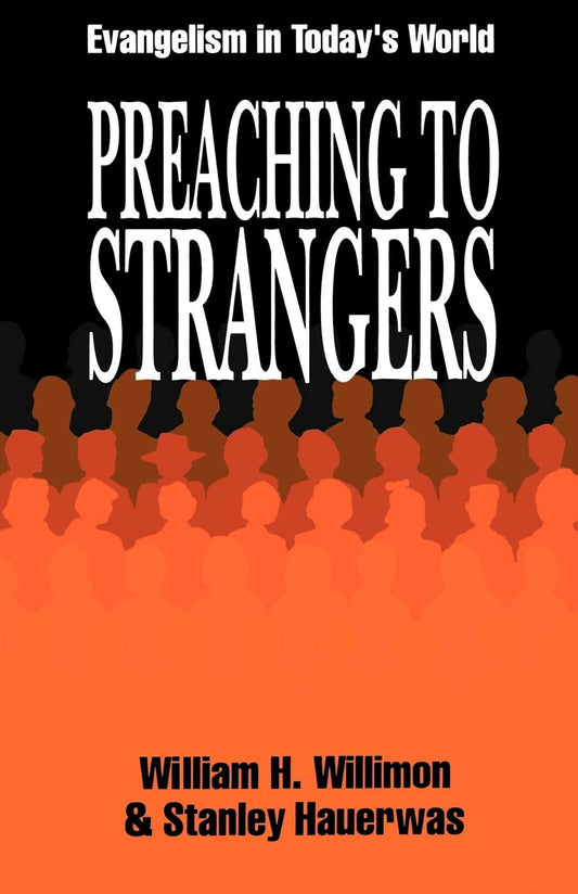Preaching to Strangers: Evangelism in Todays World [Paperback] Willimon, William H and Hauerwas, Stanley