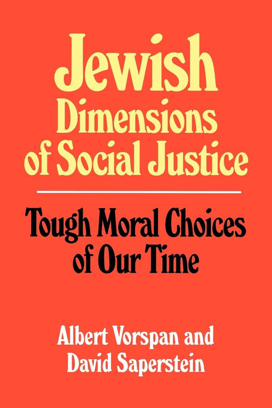 Jewish Dimensions of Social Justice: Tough Moral Choices of Our Time [Paperback] Albert Vorspan, David Saperstein
