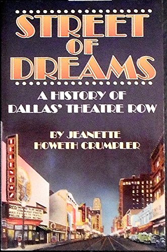 Street of Dreams: A History of Dallas Theatre Row Crumpler, Jeanette Howeth