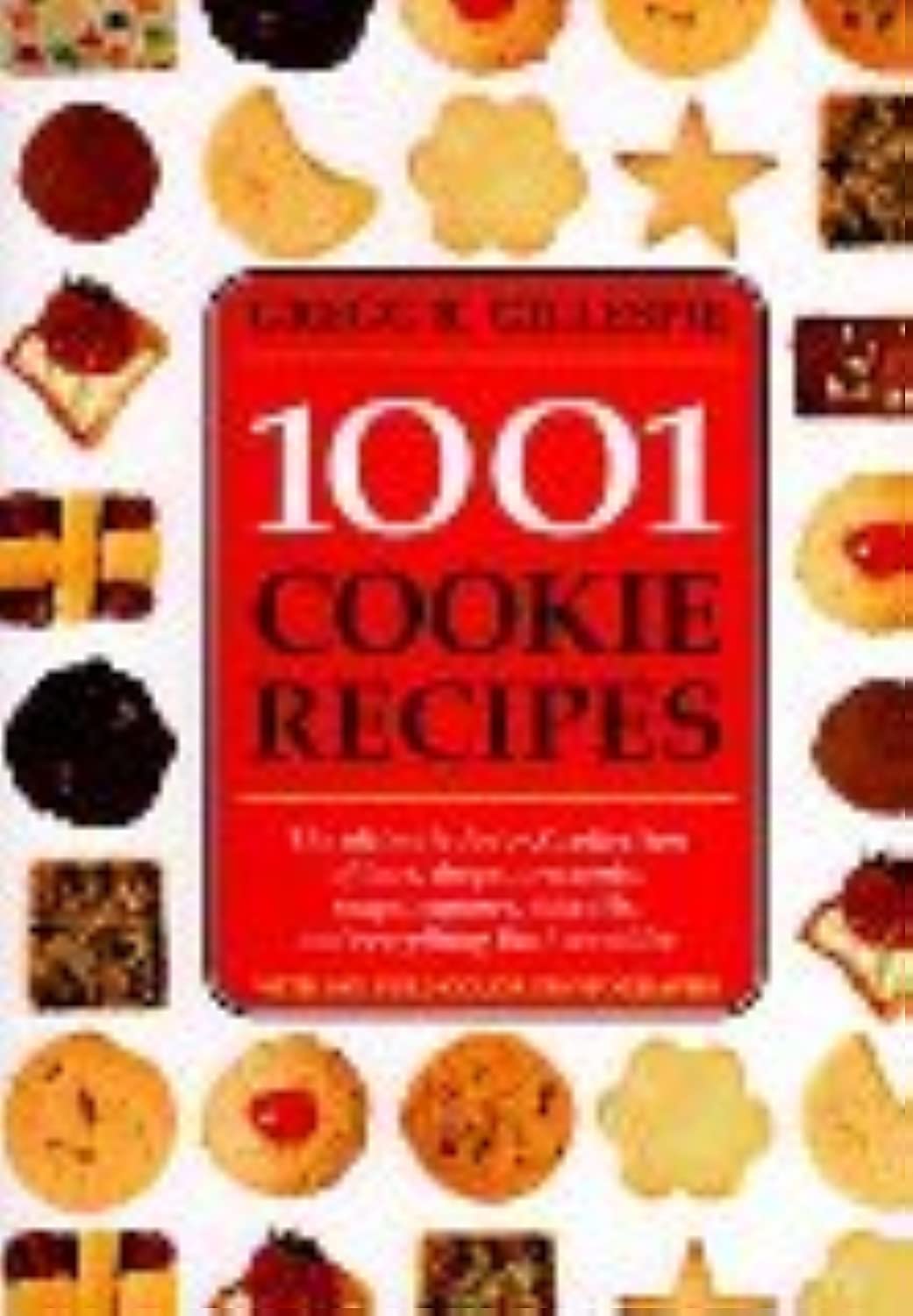 1001 Cookie Recipes: The Ultimate A-To-Z Collection of Bars, Drops, Crescents, Snaps, Squares, Biscuits, and Everything That Crumbles
