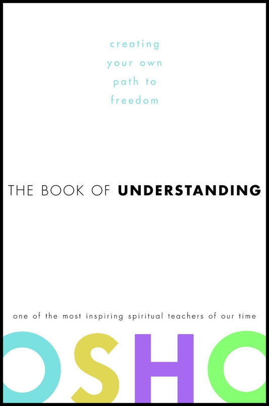 The Book of Understanding: Creating Your Own Path to Freedom [Hardcover] Osho
