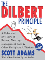 The Dilbert Principle: A Cubicle's-Eye View of Bosses, Meetings, Management Fads & Other Workplace Afflictions