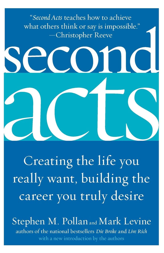 Second Acts: Creating the Life You Really Want, Building the Career You Truly Desire [Paperback] Pollan, Stephen M and Levine, Mark