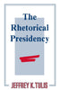 The Rhetorical Presidency Tulis, Jeffrey K