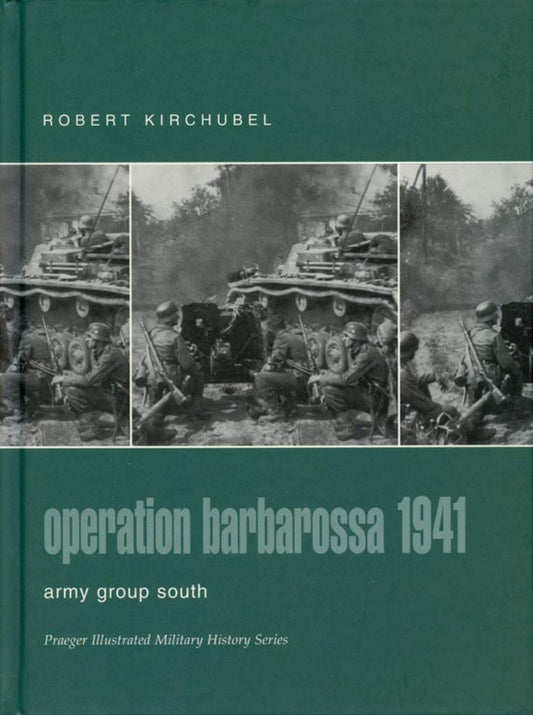 Operation Barbarossa 1941: Army Group South Praeger Illustrated Military History Kirchubel, Robert