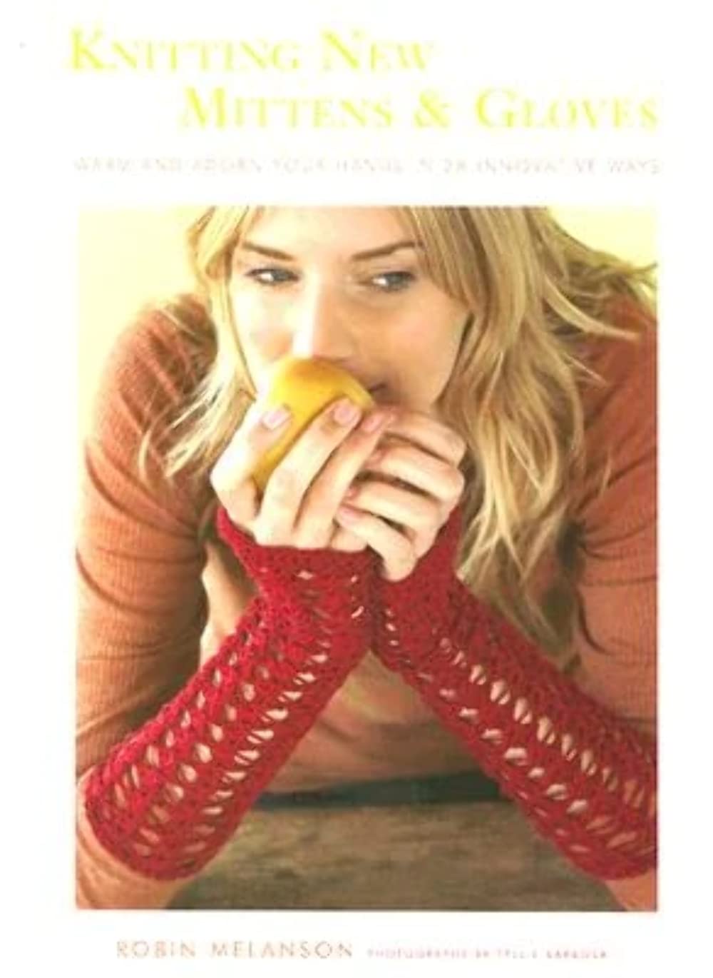 Knitting New Mittens and Gloves: Warm and Adorn Your Hands in 28 Innovative Ways
