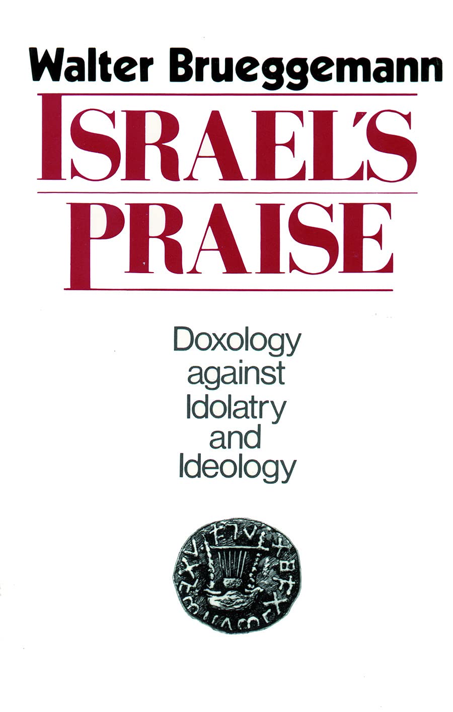 Israel's Praise: Doxology Against Idolatry and Ideology