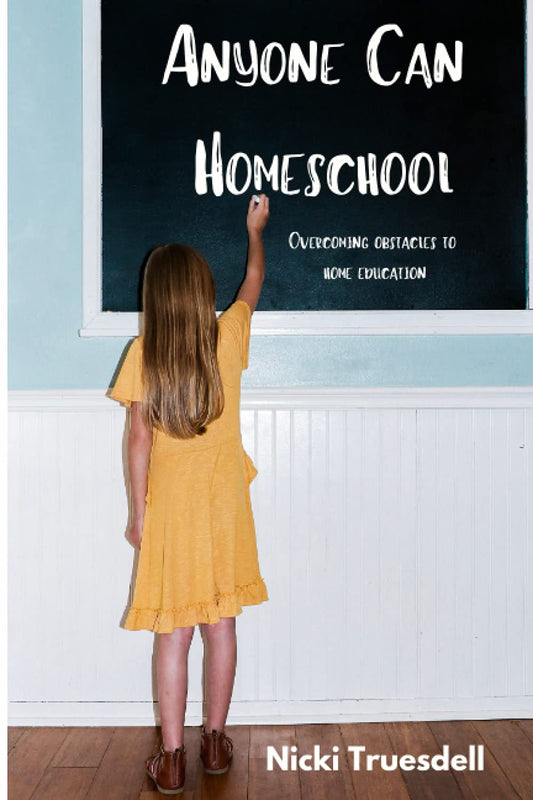 Anyone Can Homeschool: Overcoming Obstacles to Home Education [Paperback] Truesdell, Nicki