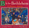 B Is for Bethlehem: A Christmas Alphabet Board Book Wilner, Isabel and Kleven, Elisa
