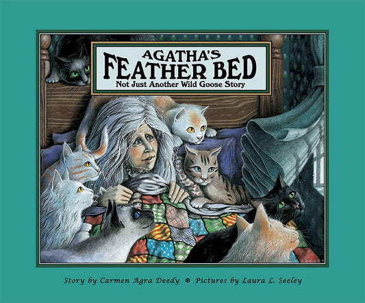 Agathas Feather Bed: Not Just Another Wild Goose Story Deedy, Carmen Agra and Seeley, Laura L