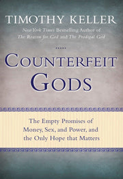 Counterfeit Gods: The Empty Promises of Money, Sex, and Power, and the Only Hope that Matters