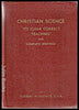 Christian Science: Its Clear Correct Teaching and Complete Writings Herbert W Eustace