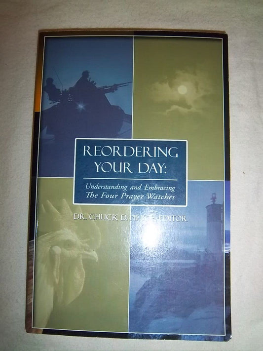 Reordering Your Day: Understanding and Embracing the Four Prayer Watches [Paperback] Chuck D Pierce