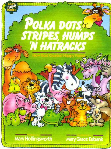 Polka Dots, Stripes, Humps N Hatracks: How God Created Happy Forests Gods Happy Forest Hollingsworth, Mary and Eubank, Mary Grace