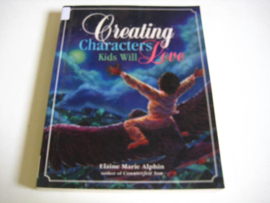 Creating Characters Kids Will Love Elaine Marie Alphin