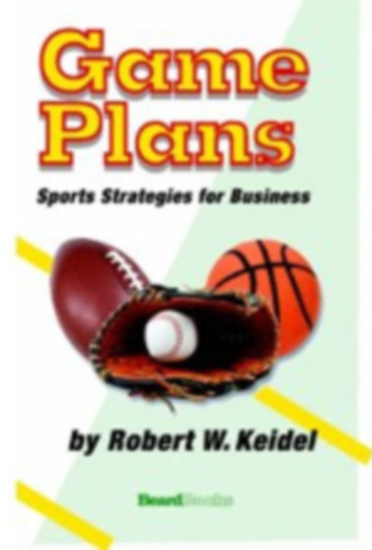 Game Plans: Sports Strategies for Business Robert Keidel