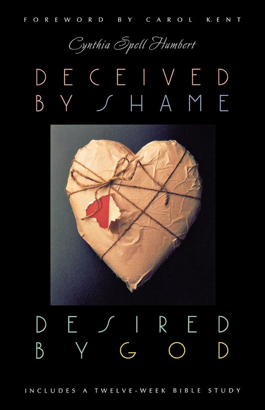 Deceived by Shame, Desired by God: Includes a TwelveWeek Bible Study Women of Wisdom Series Humbert, Cynthia Spell and Spell, Cynthia