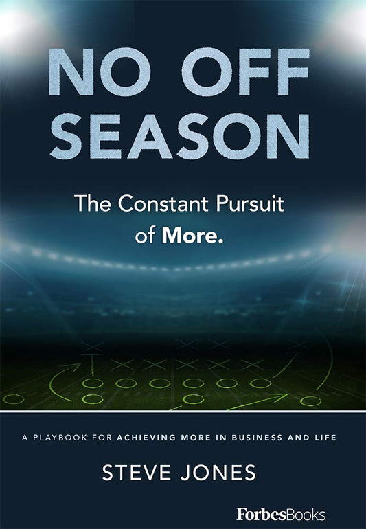 No Off Season: The Constant Pursuit of More A Playbook For Achieving More In Business and Life [Hardcover] Jones, Steve
