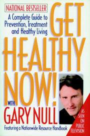 Get Healthy Now! A Complete Guide to Prevention, Treatment and Healthy Living