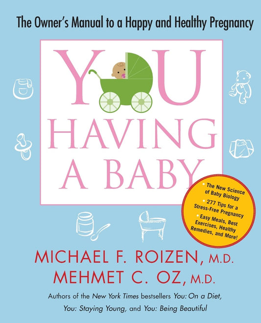 YOU: Having a Baby: The Owners Manual to a Happy and Healthy Pregnancy [Paperback] Roizen, Michael F and Oz, Mehmet