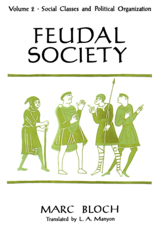 Feudal Society, Volume 2: Social Classes and Political Organization [Paperback] Marc Bloch and LA Manyon