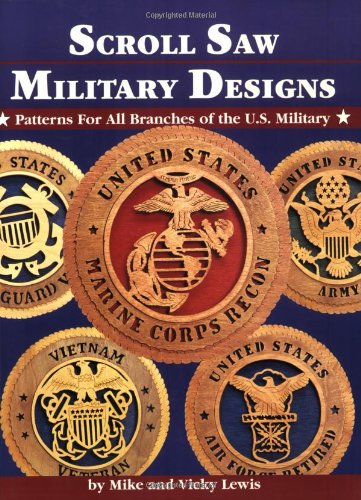 Scroll Saw Military Designs: Patterns for All Branches of the US Military Lewis, Mike and Lewis, Vicky