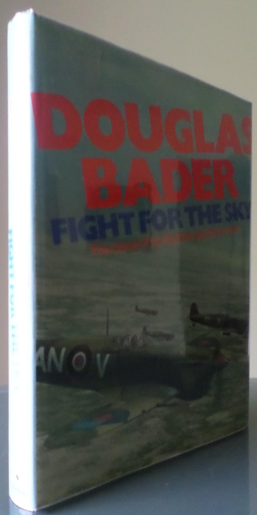 Douglas Bader: fight for the sky;: The story of the Spitfire and the Hurricane