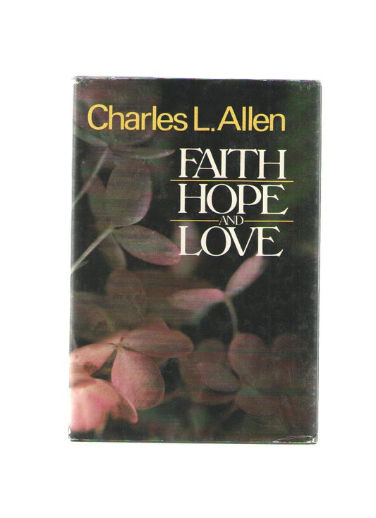 Faith, Hope, and Love Allen, Charles L