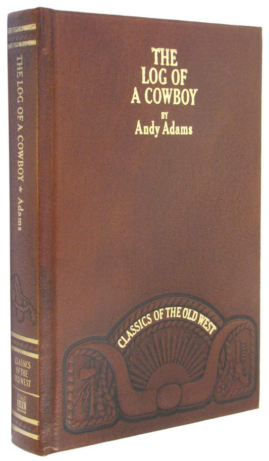 The log of a cowboy: A narrative of the old trail days Classics of the Old West Adams, Andy