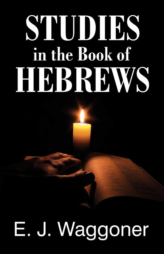 Studies in the Book of Hebrews [Paperback] Waggoner, Ellet Jones and Waggoner, E J