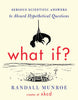 What If?: Serious Scientific Answers to Absurd Hypothetical Questions [Paperback] by Randall Munroe