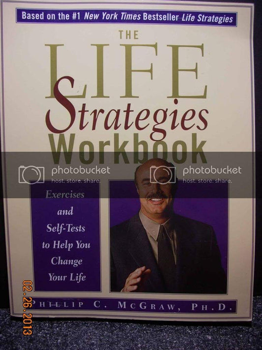 The Life Strategies Workbook: Exercises and SelfTests to Help You Change Your Life [Paperback] Phillip C McGraw