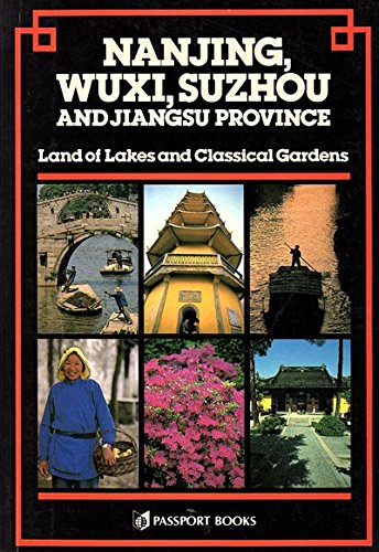 Nanjing, Wuxi, Suzhou and Jiangsu Province: Land of Lakes and Classical Gardens CHINA GUIDES SERIES Courtauld, Caroline; Holledge, Simon and Holdsworth, May