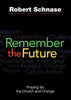 Remember the Future: Praying for the Church and Change [Paperback] Schnase, Robert