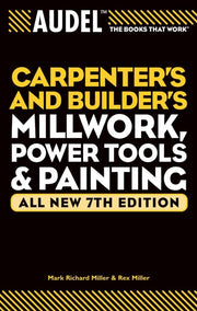 Audel Carpenter's and Builder's Millwork, Power Tools, and Painting