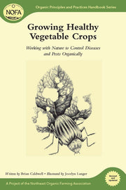 NOFA Guides Set: Growing Healthy Vegetable Crops: Working with Nature to Control Diseases and Pests Organically (Organic Principles and Practices Handbook Series)