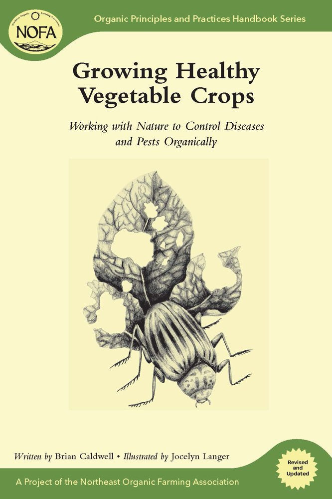 NOFA Guides Set: Growing Healthy Vegetable Crops: Working with Nature to Control Diseases and Pests Organically (Organic Principles and Practices Handbook Series)
